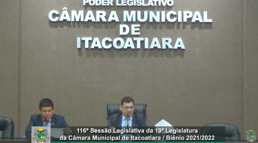 Resumo da 116ª Sessão Legislativa da 19ª Legislatura da Câmara Municipal de Itacoatiara / Biênio 2021/2022