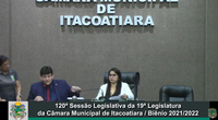 Resumo da 120ª Sessão Legislativa da 19ª Legislatura da Câmara Municipal de Itacoatiara / Biênio 2021/2022