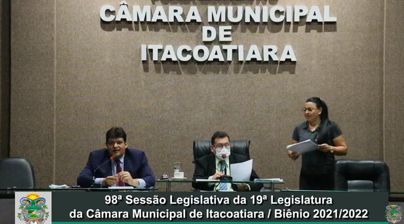 Resumo da 98ª Sessão Legislativa da 19ª Legislatura da Câmara Municipal de Itacoatiara / Biênio 2021/2022