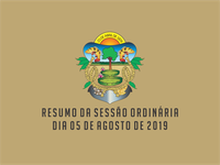 RESUMO DA SESSÃO ORDINÁRIA DO DIA 05 DE AGOSTO DE 2019
