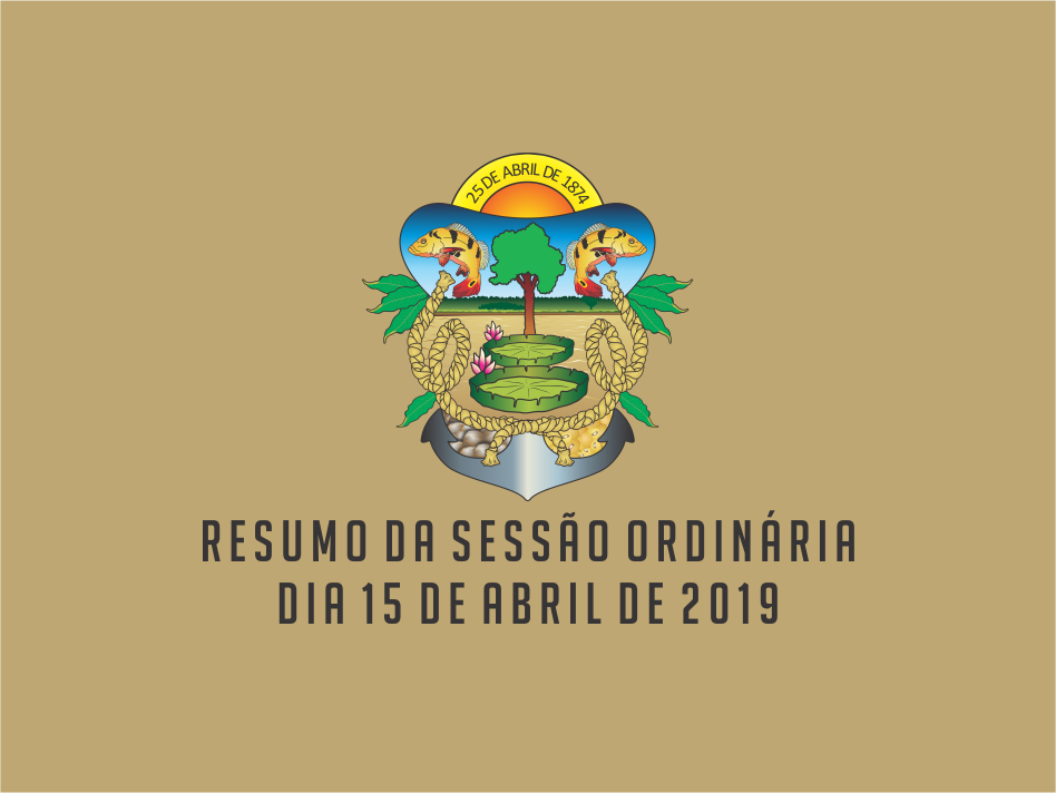 RESUMO DA SESSÃO ORDINÁRIA DO DIA 15 DE ABRIL DE 2019