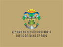 RESUMO DA SESSÃO ORDINÁRIA DO DIA 16 DE JULHO DE 2019