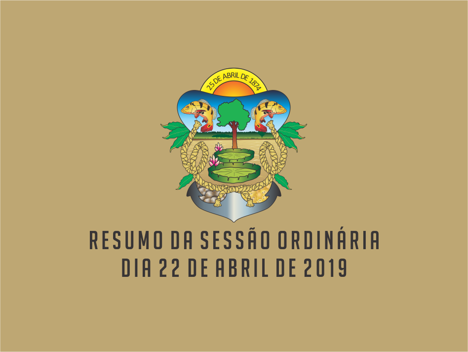 RESUMO DA SESSÃO ORDINÁRIA DO DIA 22 DE ABRIL DE 2019