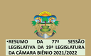 77ª SESSÃO LEGISLATIVA DA 19ª LEGISLATURA DA CÂMARA BIÊNIO 2021/2022