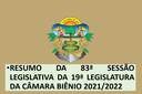 83ª SESSÃO LEGISLATIVA DA 19ª LEGISLATURA DA CÂMARA BIÊNIO 2021/2022